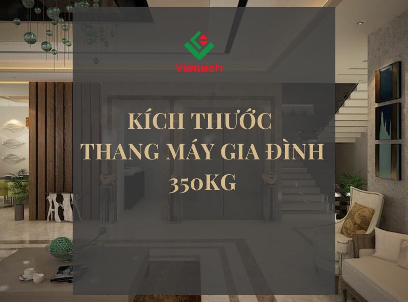 Kích thước thang máy gia đình 350kg